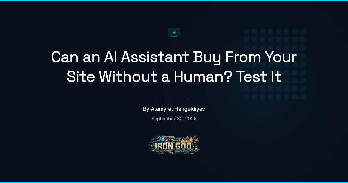 Iron Goo blog featured image of an AI agent reaching the last step of a checkout and stopping where it cannot operate.