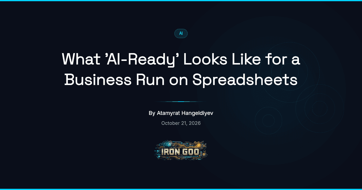 Iron Goo blog featured image on what AI-readiness looks like for a small business still run on well-kept spreadsheets.
