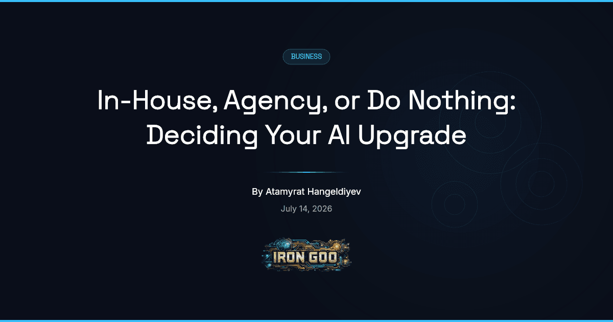 Iron Goo blog featured image on choosing between building an AI upgrade in-house, hiring an agency, or waiting.