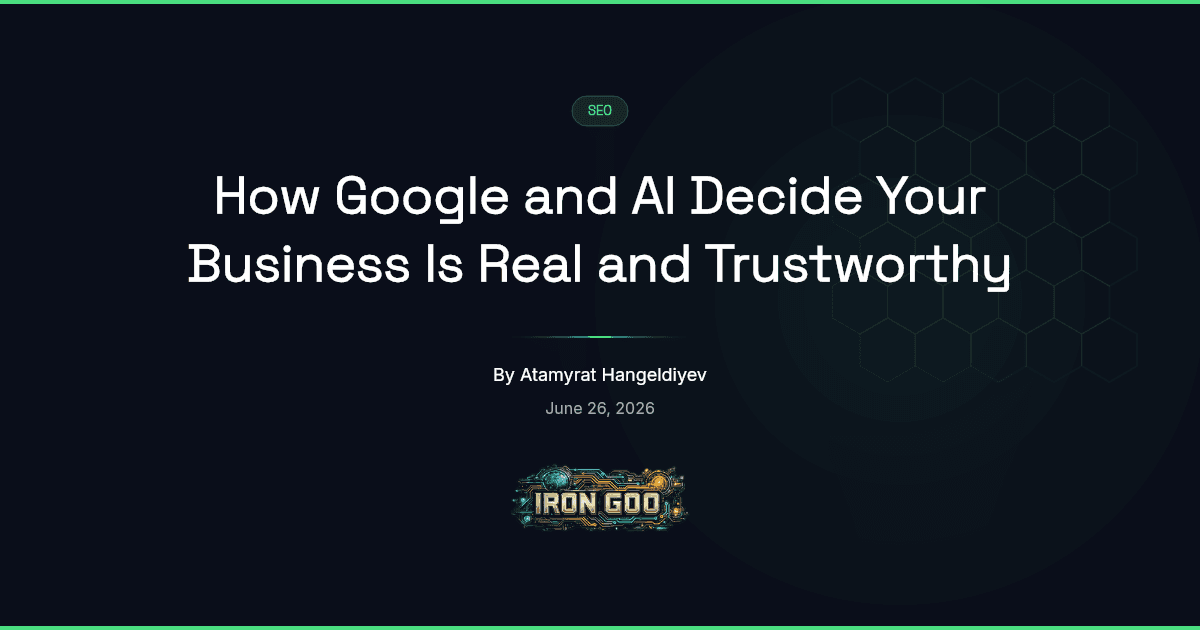 Iron Goo blog featured image on the signals a search engine and an AI platform weigh to judge a business real and trusted.