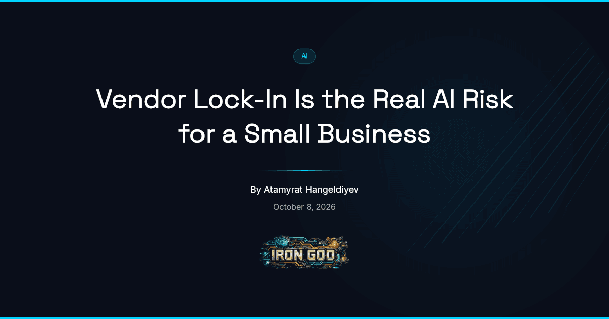Iron Goo blog featured image on how a small business gets locked into one AI vendor and what keeps an exit open.