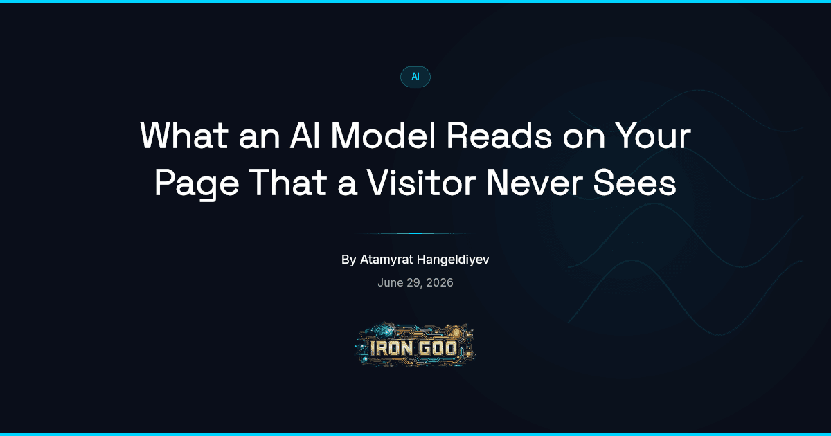 Iron Goo blog featured image: the same page read two ways, the design a visitor sees and the plain text a model pulls out.