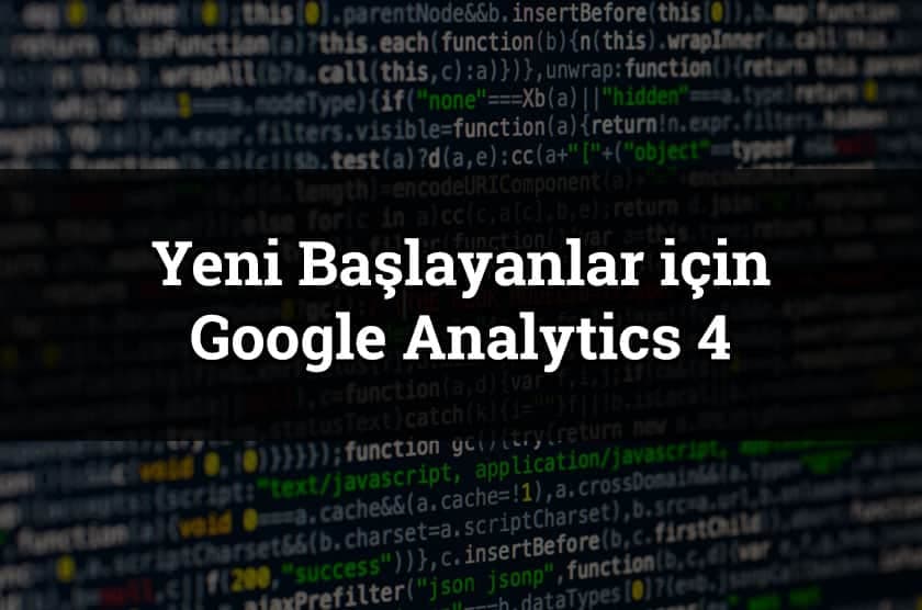 Yeni başlayanlar için Google Analytics 4 (GA4) rehberi
