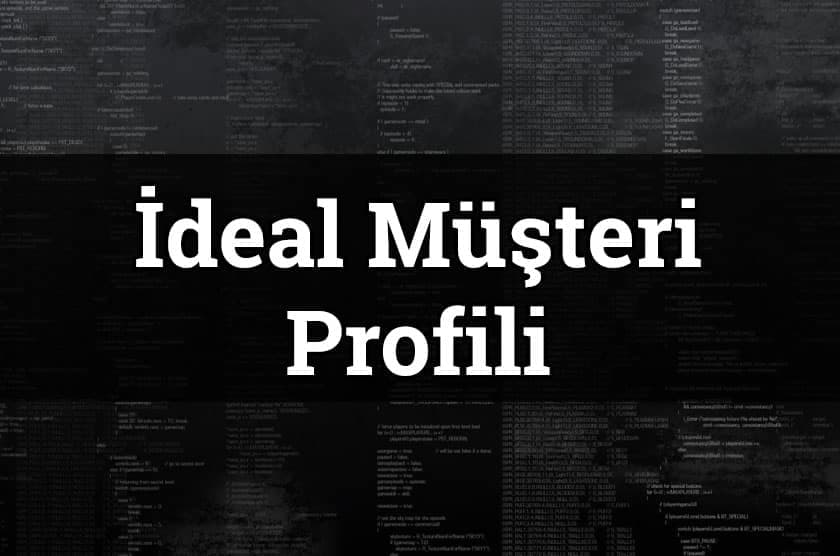 Müşteri profili nedir? Satışları arttırmak için kullanabileceğiniz ideal müşteri profili nasıl oluşturulur?