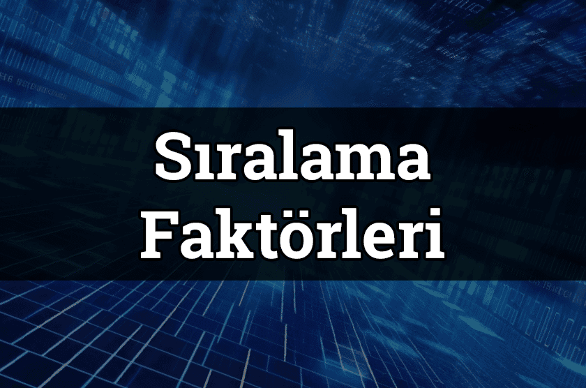 SEO Çalışmalarında Dikkat Edilmesi Gereken Sıralama Faktörleri