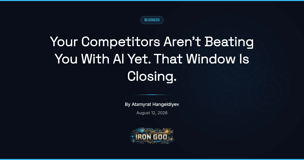 Iron Goo featured image on the closing window where a small business earns an AI edge while competitors still fumble it.
