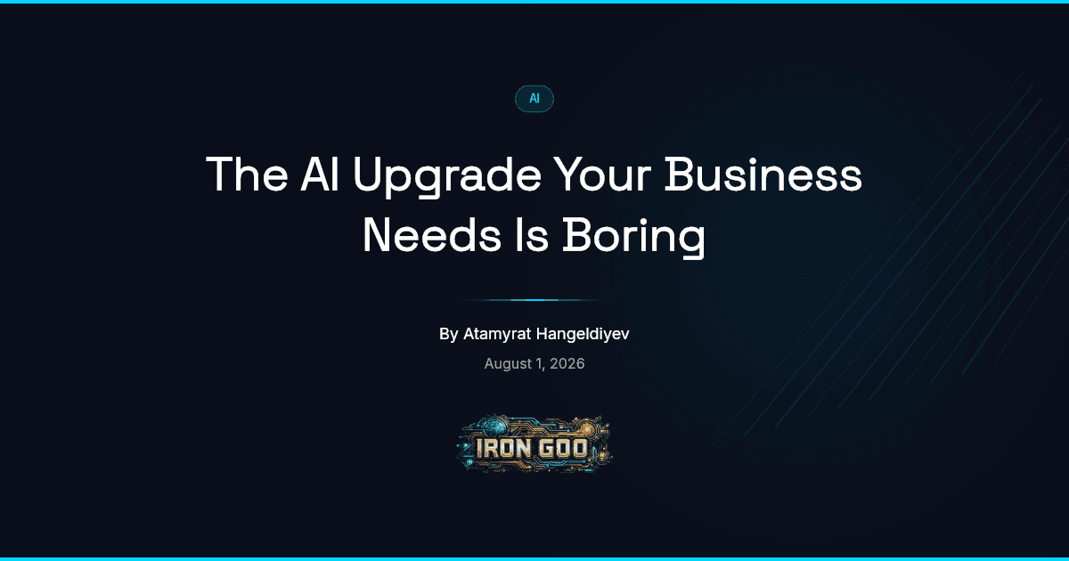 Iron Goo blog featured image contrasting a flashy AI demo with the unglamorous fix that gives an owner real time back.