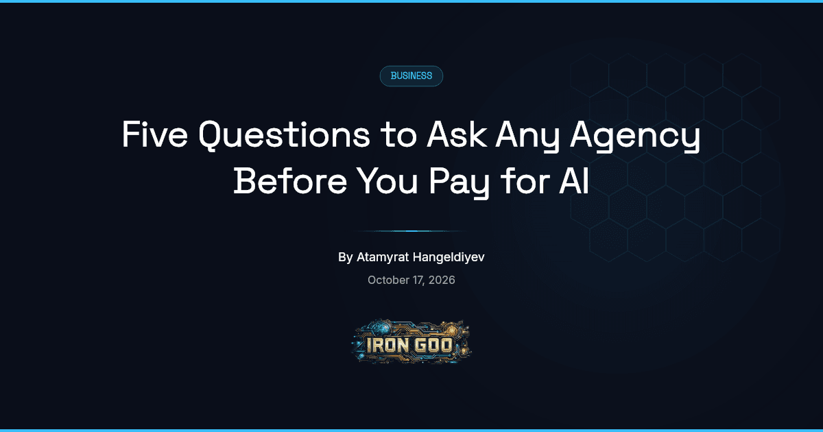 Iron Goo blog featured image on the five questions an owner should ask any agency before paying for an AI upgrade.