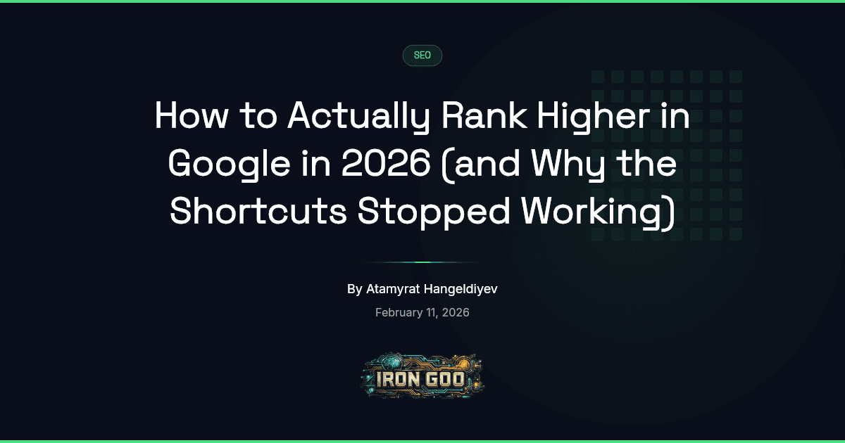 Iron Goo blog featured image on how an SMB ranks higher in Google in 2026 and why cheap shortcuts no longer move the page.