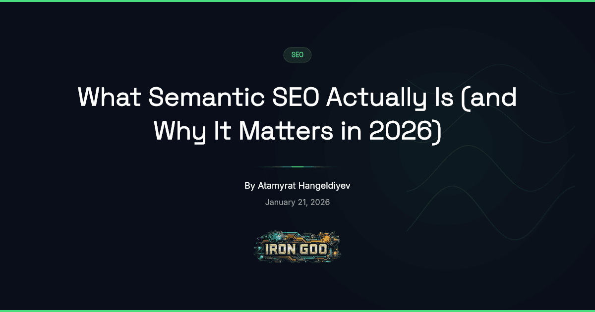 Iron Goo blog featured image defining semantic SEO as the discipline of optimizing for meaning rather than keyword strings.