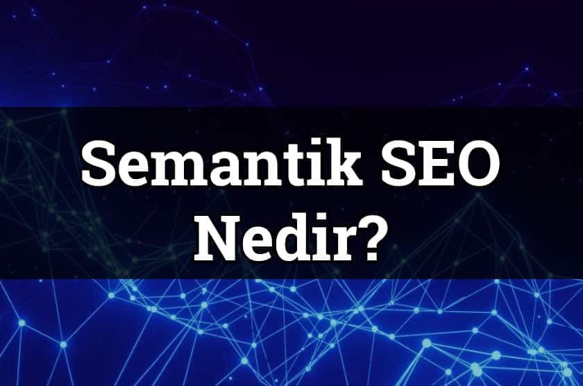 Semantik SEO Nedir? Nasıl Yapılır?