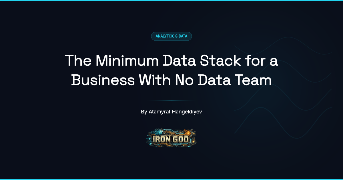 Iron Goo guide cover on the minimum data stack: collect, store, see, and nothing more for a business with no data team.