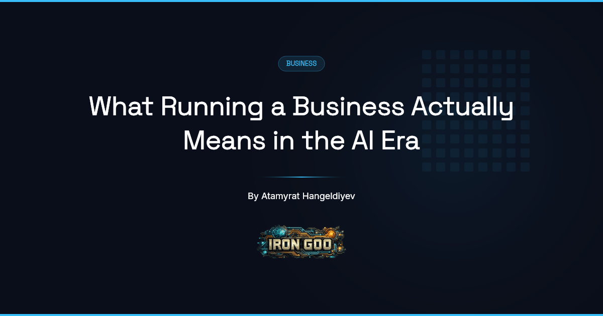 Iron Goo guide cover on what an owner's job becomes once AI re-prices the inputs, and what never changes.