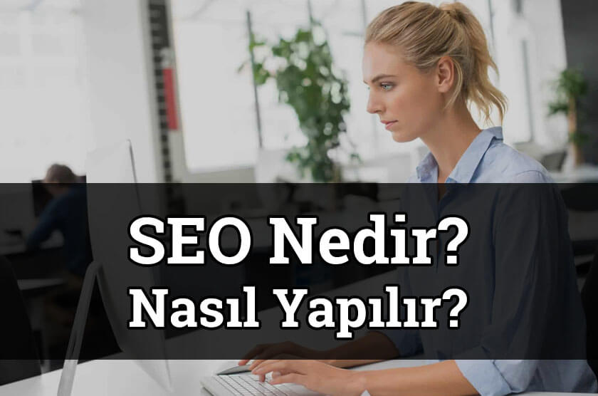 SEO nedir? Nasıl yapılır? Yeni başlayanlar için rehber