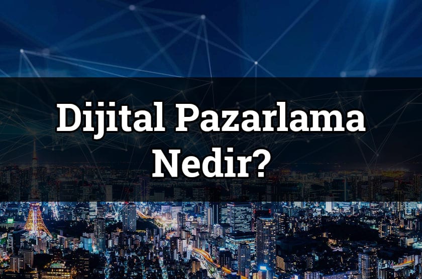 Dijital Pazarlama Nedir? Eğitim Kılavuzu